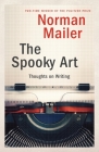The Spooky Art: Thoughts on Writing By Norman Mailer Cover Image