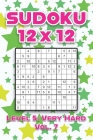 Sudoku 12 x 12 Level 5: Very Hard Vol. 7: Play Sudoku 12x12 Twelve Grid With Solutions Hard Level Volumes 1-40 Sudoku Cross Sums Variation Tra By Sophia Numerik Cover Image