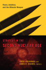 Strategy in the Second Nuclear Age: Power, Ambition, and the Ultimate Weapon Cover Image