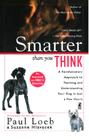 Smarter Than You Think: A Revolutionary Approach to Teaching and Understanding Your Dog in Just a Few Hours By Paul Loeb Cover Image
