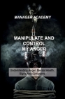 Manipulate and Control My Anger: Understanding Anger, Mental Health, Signs And Symptoms Cover Image
