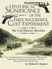 Historical Significance of the First Successful Colt Experiment: The Colt Paterson Revolver By Michael R. Desparte Cover Image