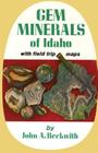 Gem Minerals of Idaho: With Field Trip Maps By John A. Beckwith Cover Image