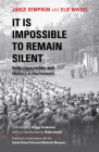 It Is Impossible to Remain Silent: Reflections on Fate and Memory in Buchenwald By Jorge Semprun, Elie Wiesel, Peggy Frankston (Translator) Cover Image