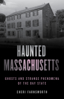 Haunted Massachusetts: Ghosts and Strange Phenomena of the Bay State, Second Edition By Cheri Farnsworth Cover Image