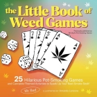 The Little Book of Weed Games: 25 Hilarious Pot-Smoking Games and Cannabis-Themed Activities to Spark Up Your Next Smoke Sesh! By Mr. Bud, Amanda Lanzone (Illustrator) Cover Image
