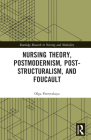 Nursing Theory, Postmodernism, Post-Structuralism, and Foucault (Routledge Research in Nursing and Midwifery) By Olga Petrovskaya Cover Image