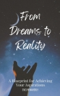 From Dreams to Reality: A Blueprint for Achieving Your Aspirations Cover Image