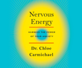 Nervous Energy: Harness the Power of Your Anxiety By Chloe Carmichael, Jordan Killam (Read by) Cover Image