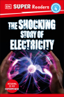 DK Super Readers Level 4 The Shocking Story of Electricity By DK Cover Image