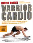 Warrior Cardio: The Revolutionary Metabolic Training System for Burning Fat, Building Muscle, and Getting Fit By Martin Rooney Cover Image