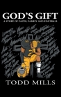 God's Gift: A Story of Faith, Family, and Football By Todd Mills Cover Image