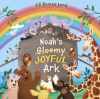 Noah's Gloomy Joyful Ark By Jill Roman Lord, Kelly Breemer (Illustrator) Cover Image