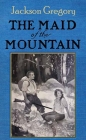 The Maid of the Mountain By Jackson Gregory Cover Image