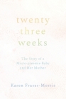 Twenty-three Weeks: The Story of a Micro-preemie Baby and Her Mother Cover Image
