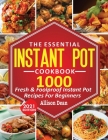 The Essential Instant Pot Cookbook: 1000 Fresh & Foolproof Instant Pot Recipes For Beginners By Allison Dean Cover Image
