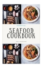 Essential Seafood Cookbook: Includes over 100 easy seafood recipes, food list and how to get started By Emily Moore Rnd Cover Image