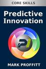Predictive Innovation: Core Skills By Mark Proffitt Cover Image