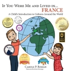 If You Were Me and Lived in... France: A Child's Introduction to Cultures Around the World By Carole P. Roman, Kelsea Wierenga Cover Image