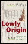 Lowly Origin: Where, When, and Why Our Ancestors First Stood Up By Jonathan Kingdon Cover Image