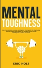 Mental Toughness: Stop Procrastination, Laziness, and Negative Thinking with This Step-by-Step Guide for Building Good: Habits, Self-Dis Cover Image