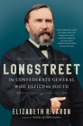 Longstreet: The Confederate General Who Defied the South By Elizabeth Varon Cover Image