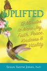 Uplifted: 12 Minutes to More Joy, Faith, Peace, Kindness & Vitality By Susan Smith Jones Cover Image