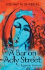 A Bar on Adly Street: An Egyptian Memoir By Medhat M. Ghabrial, Sherif Asfoury (Contribution by), Alaa Awad (Illustrator) Cover Image