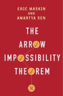 The Arrow Impossibility Theorem (Kenneth J. Arrow Lecture) By Eric Maskin, Amartya Sen, Kenneth Arrow (With) Cover Image