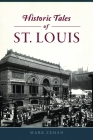 Historic Tales of St. Louis (Forgotten Tales) By Mark Zeman Cover Image