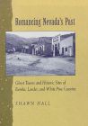 Romancing Nevada'S Past: Ghost Towns And Historic Sites Of Eureka, Lander, And White Pine Counties By Shawn Hall Cover Image