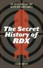 The Secret History of Rdx: The Super-Explosive That Helped Win World War II Cover Image