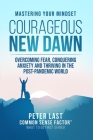 Courageous New Dawn: Mastering Your Mindset: MOvercoming Fear, Conquering Anxiety, and Thriving in the Post-Pandemic World Cover Image