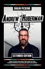 Brain Picking Andrew Huberman (Extended Edition): Take A Deep Dive Into The Mind Of The Neuroscientist, Professor And Podcaster By Brain Picking Icons Cover Image