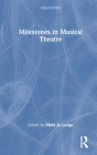 Milestones in Musical Theatre By Mary Jo Lodge (Editor) Cover Image