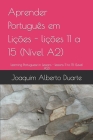 Aprender Português em Lições - lições 11 a 15 (Nível A2): Learning Portuguese in Lessons - lessons 11 to 15 (Level A2) By Joaquim Alberto Marques Duarte Cover Image