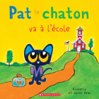 Pat Le Chaton Va À l'École By James Dean, Kimberly Dean, James Dean (Illustrator) Cover Image