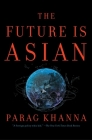 The Future Is Asian By Parag Khanna Cover Image
