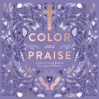Color and Praise: A Biblical Coloring Book for Rejoicing and Reflection  Cover Image