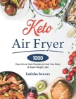 Keto Air Fryer Cookbook: 1000 Easy & Low Carb Recipes to Heal Your Body & Rapid Weight Loss By Latisha Sowers Cover Image