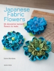 Japanese Fabric Flowers: 65 decorative kanzashi flowers to make By Sylvie Blondeau Cover Image
