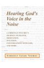Hearing God's Voice in the Noise: A Christian Psychic's Journey of Prayer, Meditation, Intuition, Conversations with God and More By Kimberly Susan Thomas Cover Image