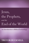 Jesus, the Prophets, and the End of the World By Trevor Bucknell Cover Image
