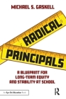 Radical Principals: A Blueprint for Long-Term Equity and Stability at School By Michael S. Gaskell Cover Image