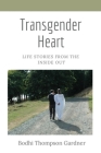 Transgender Heart: Life Stories from the Inside Out By Bodhi Thompson Gardner Cover Image