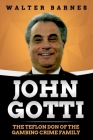 John Gotti: The Teflon Don of the Gambino Crime Family By Walter Barnes Cover Image