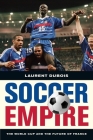 Soccer Empire: The World Cup and the Future of France By Laurent Dubois Cover Image