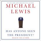 Has Anyone Seen the President? By Michael Lewis (Read by) Cover Image