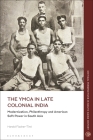 The YMCA in Late Colonial India: Modernization, Philanthropy and American Soft Power in South Asia By Harald Fischer-Tiné, Janaki Nair (Editor), Mrinalini Sinha (Editor) Cover Image