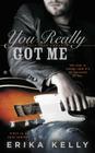 You Really Got Me (A Rock Star Romance #1) By Erika Kelly Cover Image